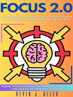 cover image of FOCUS 2.0--Melhorar a Concentração Para O Desempenho Mental Máximo